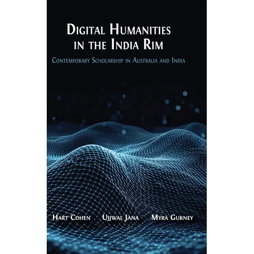 Digital Humanities in the India Rim: Contemporary Scholarship in Australia and India - Hardcover