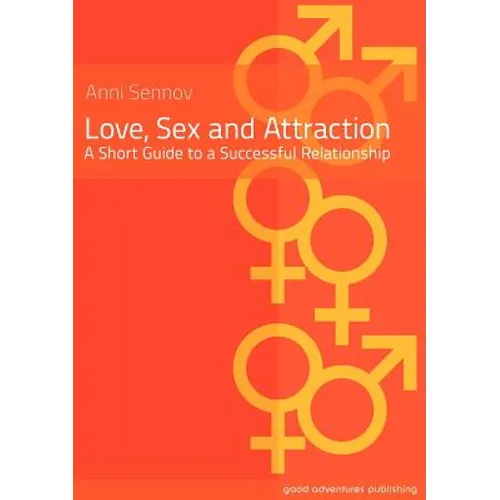 Love, Sex and Attraction: A Short Guide to a Successful Relationship - Paperback
