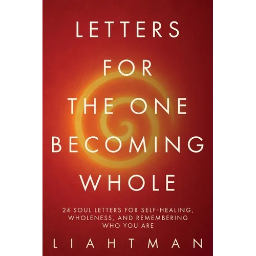 Letters For The One Becoming Whole: 24 Soul Letters for Self-Healing, Wholeness, and Remembering Who You Are - Paperback