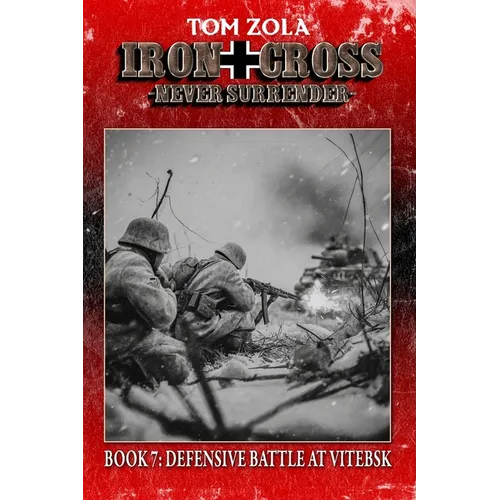 Iron Cross - Never Surrender! Book 7: Defensive Battle at Vitebsk (Alternate History Novel) - Paperback