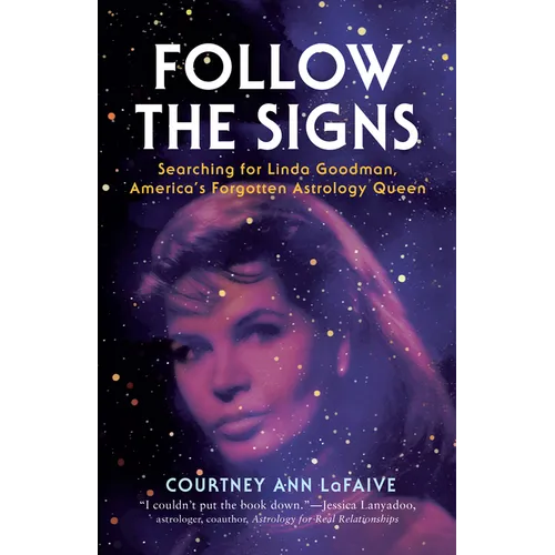 Follow the Signs: Searching for Linda Goodman, America's Forgotten Astrology Queen - Paperback