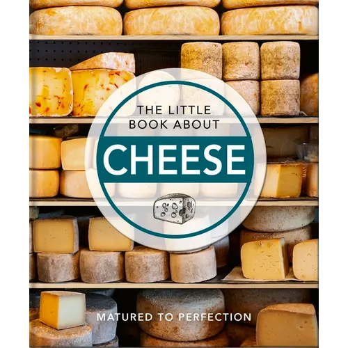 The Little Book about Cheese: Matured to Perfection - Hardcover