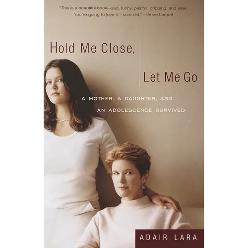 Hold Me Close, Let Me Go: A Mother, a Daughter and an Adolescence Survived - Paperback