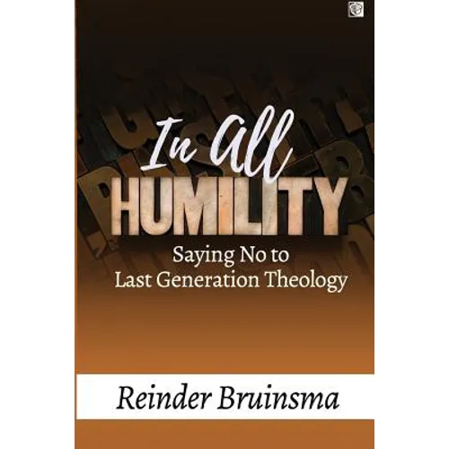 In All Humility: Saying No to Last Generation Theology - Paperback
