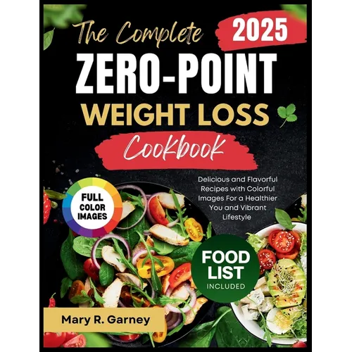 The Complete Zero-Point Weight Loss Cookbook 2025: Delicious and Flavorful Recipes with Colorful Images For a Healthier You and Vibrant Lifestyle - Paperback