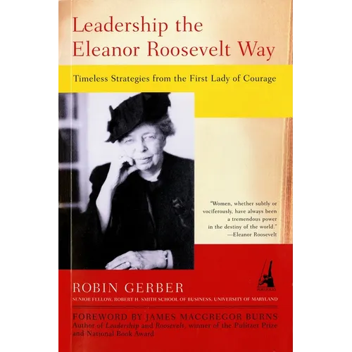 Leadership the Eleanor Roosevelt Way: Timeless Strategies from the First Lady of Courage
