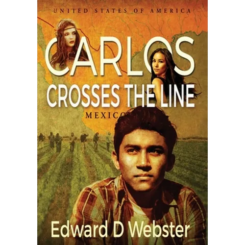 Carlos Crosses The Line: A Tale of Immigration, Temptation and Betrayal in the Sixties - Hardcover