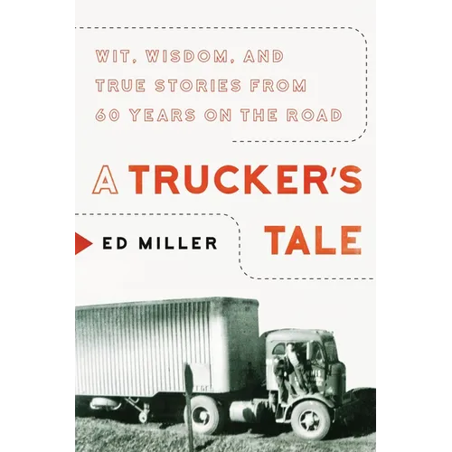 A Trucker's Tale: Wit, Wisdom, and True Stories from 60 Years on the Road - Hardcover