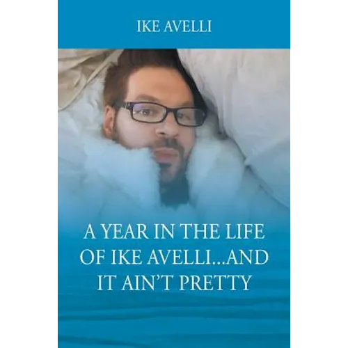 A Year In The Life Of Ike Avelli...And It Ain't Pretty - Paperback