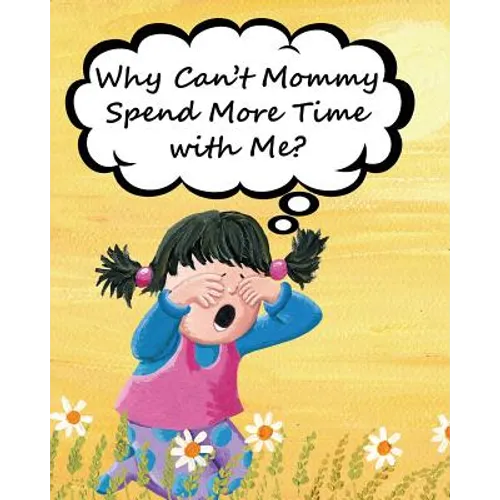 Why Can't Mommy Spend More Time with Me? - Paperback
