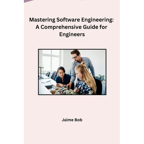 Mastering Software Engineering: A Comprehensive Guide for Engineers - Paperback
