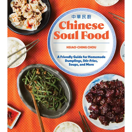 Chinese Soul Food: A Friendly Guide for Homemade Dumplings, Stir-Fries, Soups, and More - Paperback