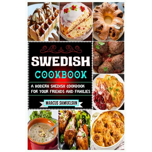 Swedish Cookbook: A Modern Swedish Cookbook For Your Friends And Families - Paperback