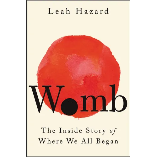 Womb: The Inside Story of Where We All Began - Hardcover