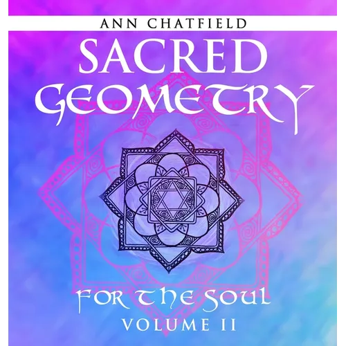 Sacred Geometry For the Soul: Volume II - Hardcover