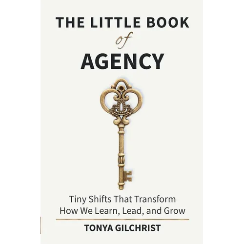 The Little Book of Agency: Tiny Shifts That Transform How We Learn, Lead, and Grow - Paperback