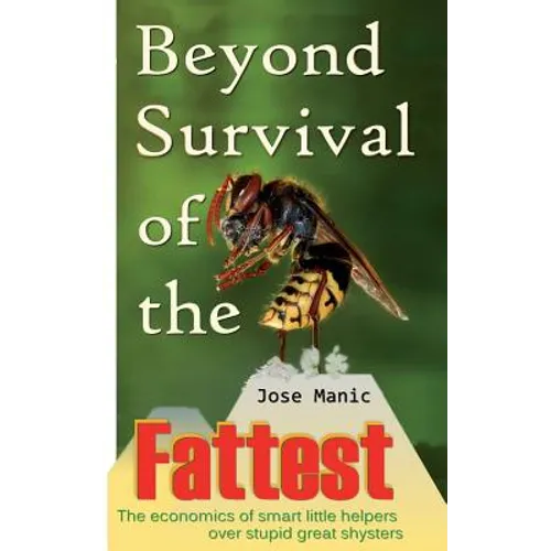 Beyond Survival of the Fattest: The economics of smart little helpers over stupid great shysters - Paperback