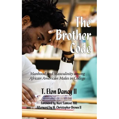 The Brother Code: Manhood and Masculinity Among African American Males in College - Paperback