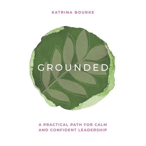 Grounded: A practical path for calm and confident leadership - Paperback