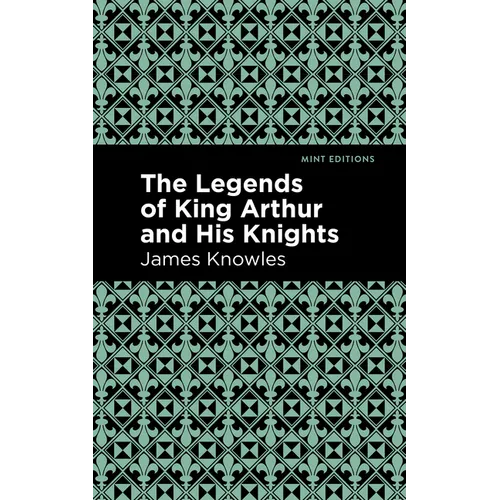 The Legends of King Arthur and His Knights - Paperback