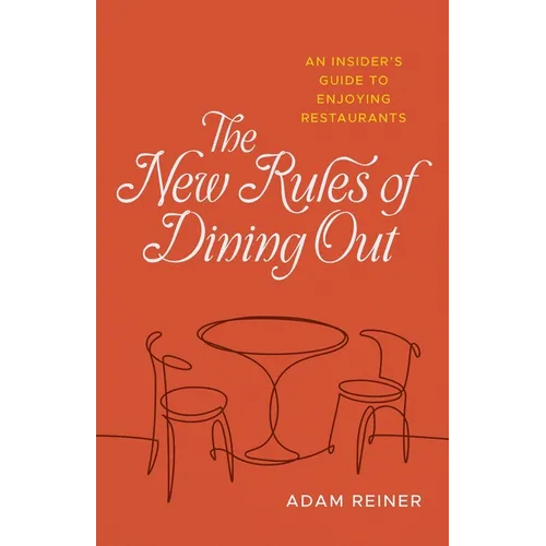 The New Rules of Dining Out: An Insider's Guide to Enjoying Restaurants - Hardcover