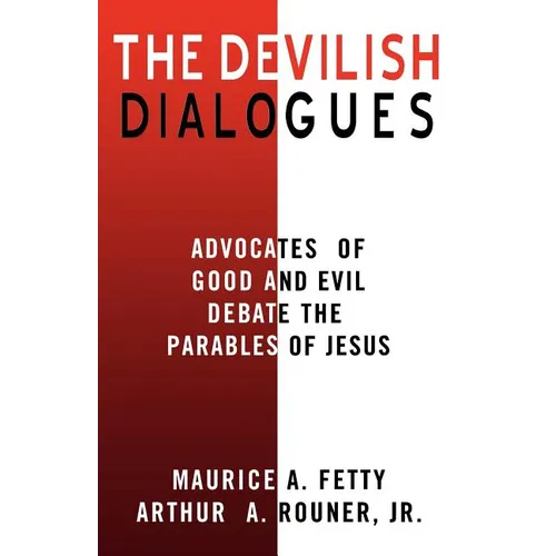 The Devilish Dialogues: Advocates for Good and Evil Debate the Parables of Jesus - Paperback
