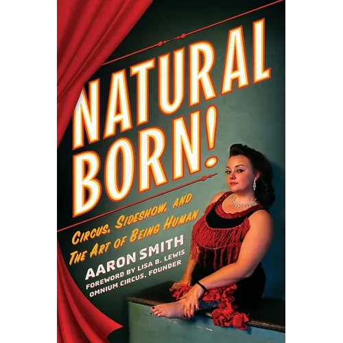Natural Born! Circus, Sideshow and the Art of Being Human