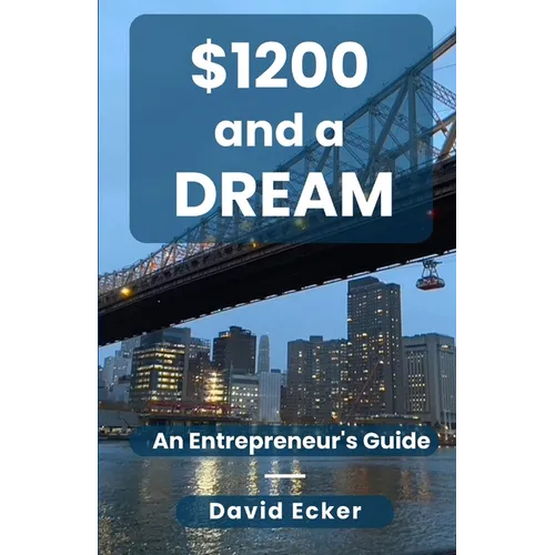 $1200 and a Dream: A Entrepreneur's Guide - Paperback
