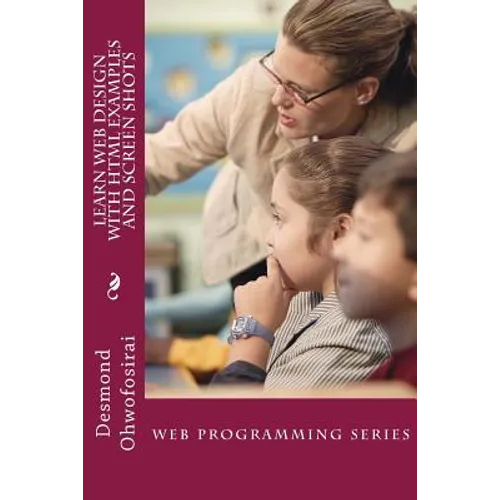 Learn Web Design With HTML Examples and Screen Shots: HTML Tutorial Guide - Paperback