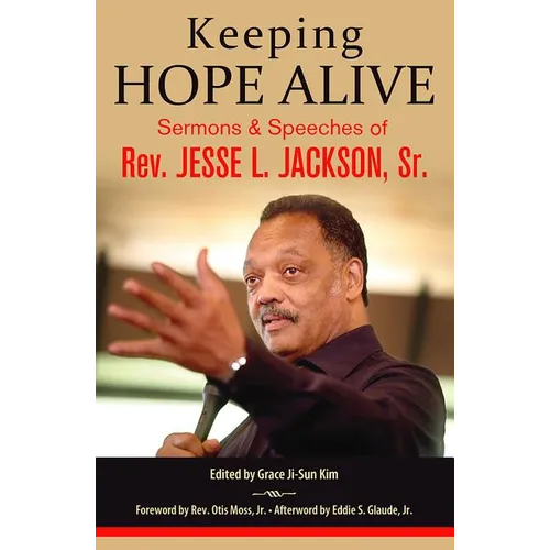 Keeping Hope Alive: Sermons and Speeches of Rev. Jesse L. Jackson, Sr. - Hardcover
