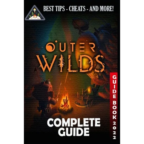 Outer Wilds Complete Guide: Guide, Tips, Cheat and Walkthrough (2022) - Paperback