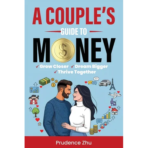 A Couple's Guide to Money: Grow Closer, Dream Bigger, Thrive Together - Paperback