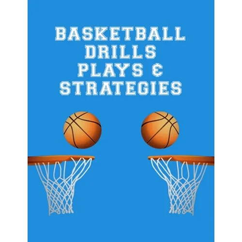 Basketball Drills Plays And Strategies: Youth Coach Planning And Schedule Organizer Notebook - Paperback