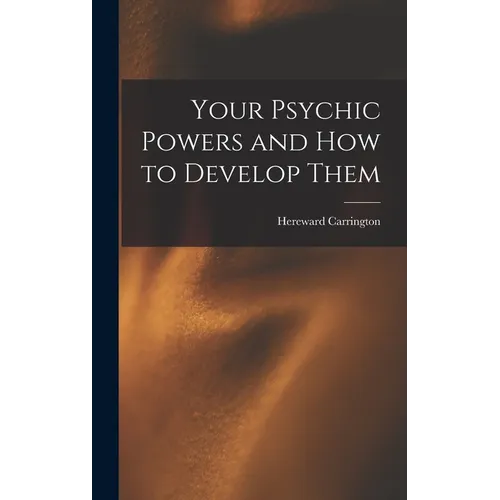 Your Psychic Powers and How to Develop Them - Hardcover