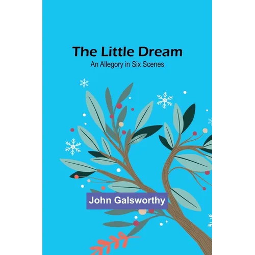 The Little Dream: An Allegory in Six Scenes - Paperback