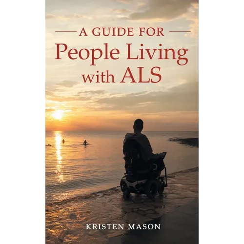 A Guide for People Living with ALS - Hardcover