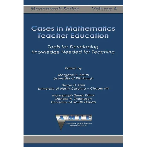 Cases in Mathematics Teacher Education: Tools for Developing Knowledge Needed for Teaching - Paperback