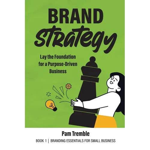 Brand Strategy: Lay the Foundation for a Purpose-Driven Business - Paperback
