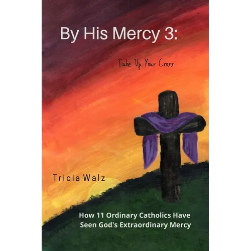 By His Mercy 3: Take Up Your Cross - Paperback