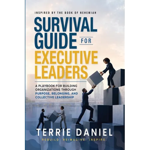 Survival Guide for Executive Leaders, A Playbook for Building Organizations through Purpose, Belonging and Collective Leadership - Paperback