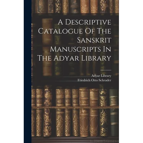 A Descriptive Catalogue Of The Sanskrit Manuscripts In The Adyar Library - Paperback