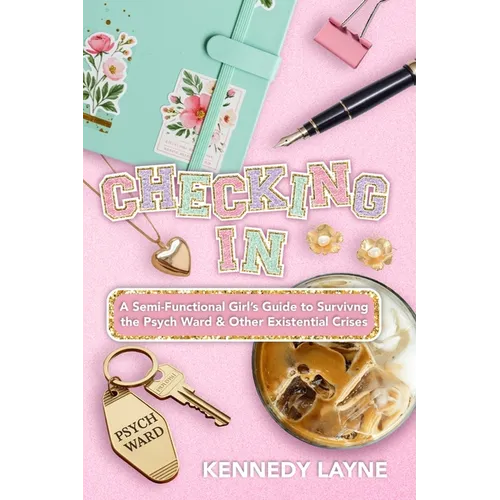 Checking In: A Semi-Functional Girl's Guide to Surviving the Psych Ward and Other Existential Crises - Paperback