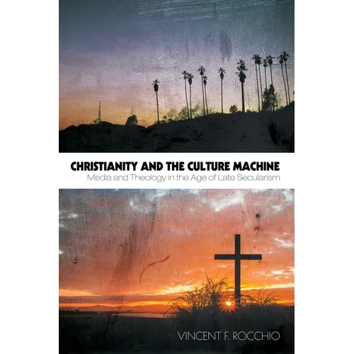 Christianity and the Culture Machine: Media and Theology in the Age of Late Secularism - Paperback