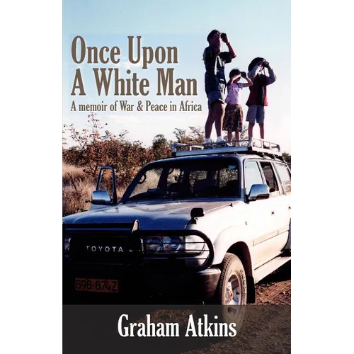 Once Upon A White Man: A Memoir Of War & Peace In Africa - Paperback