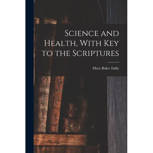 Science and Health, With Key to the Scriptures - Paperback