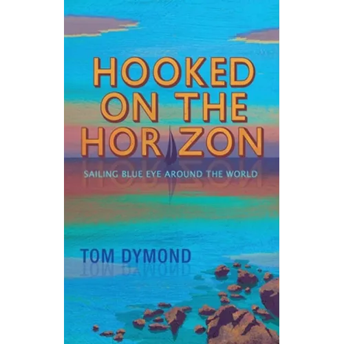 Hooked on the Horizon: Sailing Blue Eye Around the World - Paperback