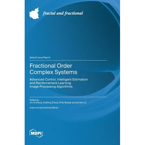Fractional Order Complex Systems: Advanced Control, Intelligent Estimation and Reinforcement Learning Image Processing​ Algorithms - Hardcover