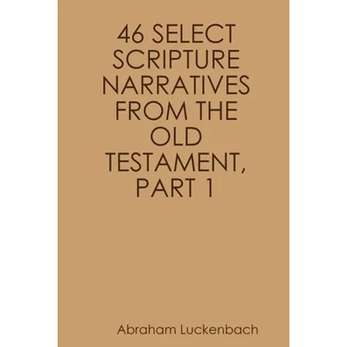 46 Select Scripture Narratives from the Old Testament, Part 1 - Paperback
