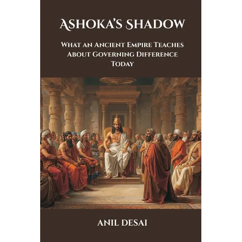Ashoka's Shadow: What an Ancient Empire Teaches About Governing Difference Today - Paperback