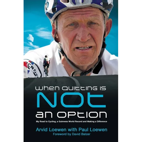 When Quitting Is Not an Option: My Road to Cycling, a Guinness World Record, and Making a Difference - Paperback